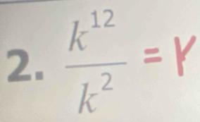  k^(12)/k^2 =Y