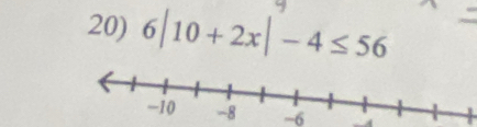 6|10+2x|-4≤ 56
-6 -A