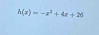 h(x)=-x^2+4x+26