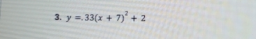 y=.33(x+7)^2+2