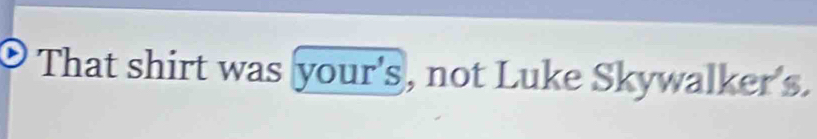 That shirt was your's, not Luke Skywalker's.