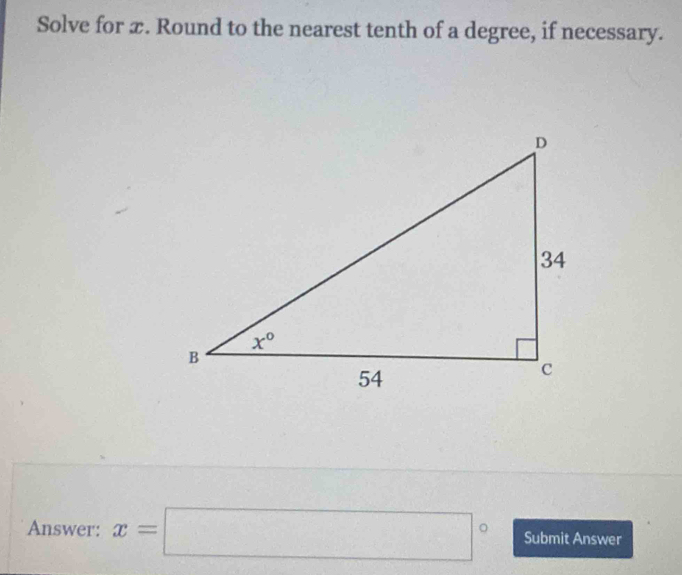 Solve for x. Round to the nearest tenth of a degree, if necessary.
Answer: x=□° Submit Answer