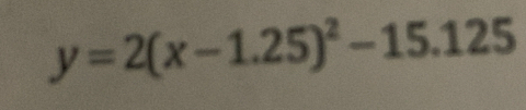 y=2(x-1.25)^2-15.125