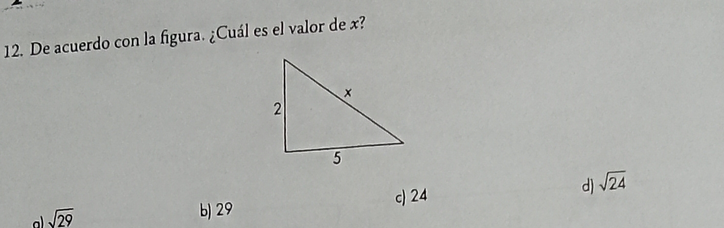 De acuerdo con la figura. ¿Cuál es el valor de x?
d) sqrt(24)
c) 24
a sqrt(29)
b) 29