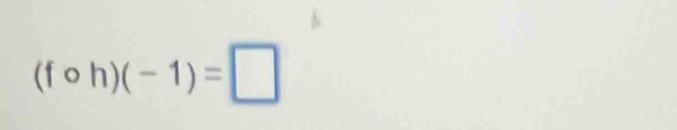 (fcirc h)(-1)=□