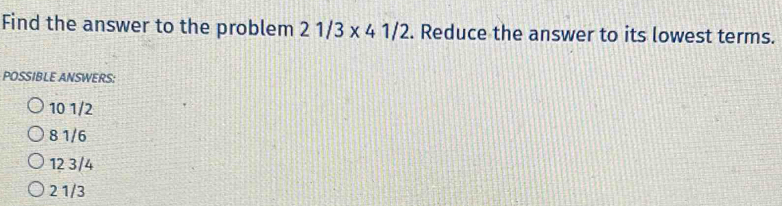 Solved: Find the answer to the problem 21/3* 41/2. Reduce the answer to ...