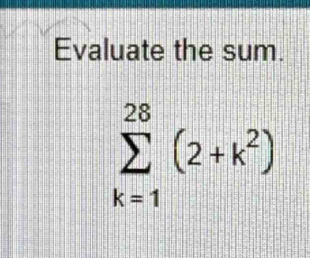 Evaluate the sum.
sumlimits _(k=1)^(28)(2+k^2)