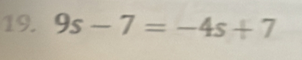 9s-7=-4s+7