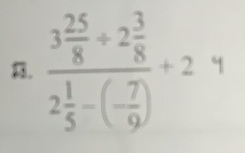 frac 3 25/8 +2 3/8 2 1/5 -( 7/9 )+2=