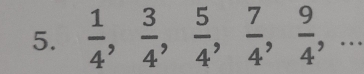  1/4 ,  3/4 ,  5/4 ,  7/4 ,  9/4 ,...