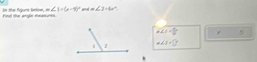 In the figure below, m∠ 1=(x-y)^circ  366 m∠ 2=6x°, 
Find the angle meanues.
m∠ 2=15°
1
m∠ 2=□°