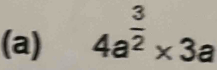 4a^(frac 3)2* 3a