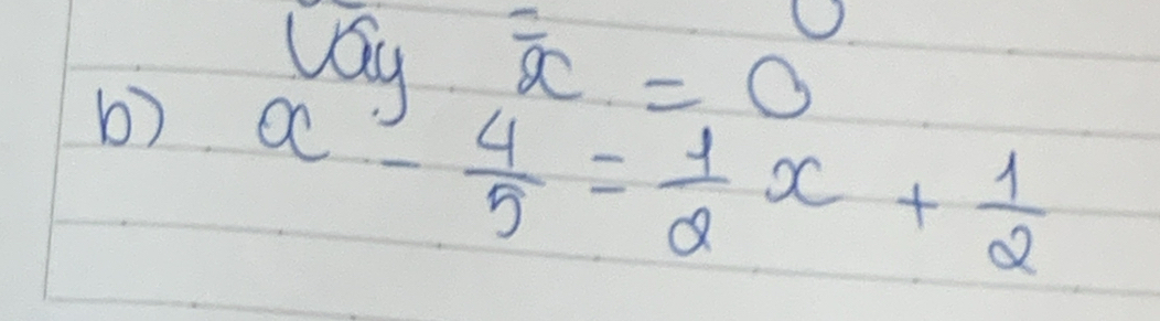 log _overline x=0
b) a- 4/5 = 1/2 x+ 1/2 