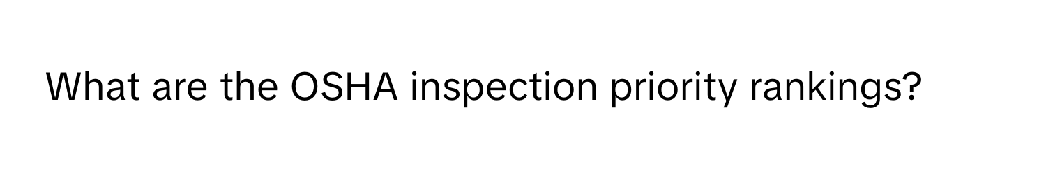 What are the OSHA inspection priority rankings?