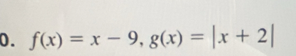 f(x)=x-9, g(x)=|x+2|