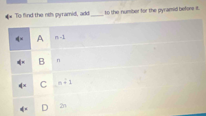 To find the nth pyramid, add _to the number for the pyramid before it.
x A n-1
× B n
( C n+1
× D 2n