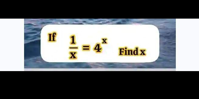 If  1/x =4^x Find x