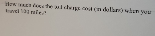 How much does the toll charge cost (in dollars) when you 
travel 100 miles?