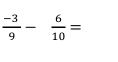  (-3)/9 - 6/10 =