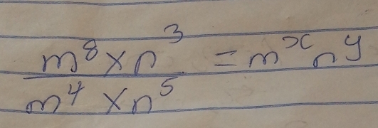  (m^8* n^3)/m^4* n^5 =m^xn^y