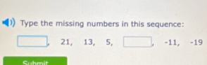 Type the missing numbers in this sequence:
21, 13, 5, -11, -19
Suhmit