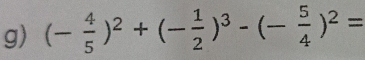 (- 4/5 )^2+(- 1/2 )^3-(- 5/4 )^2=