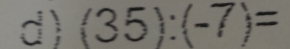 (35):(-7)=