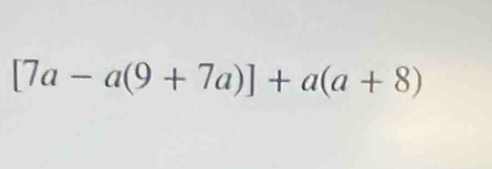 [7a-a(9+7a)]+a(a+8)