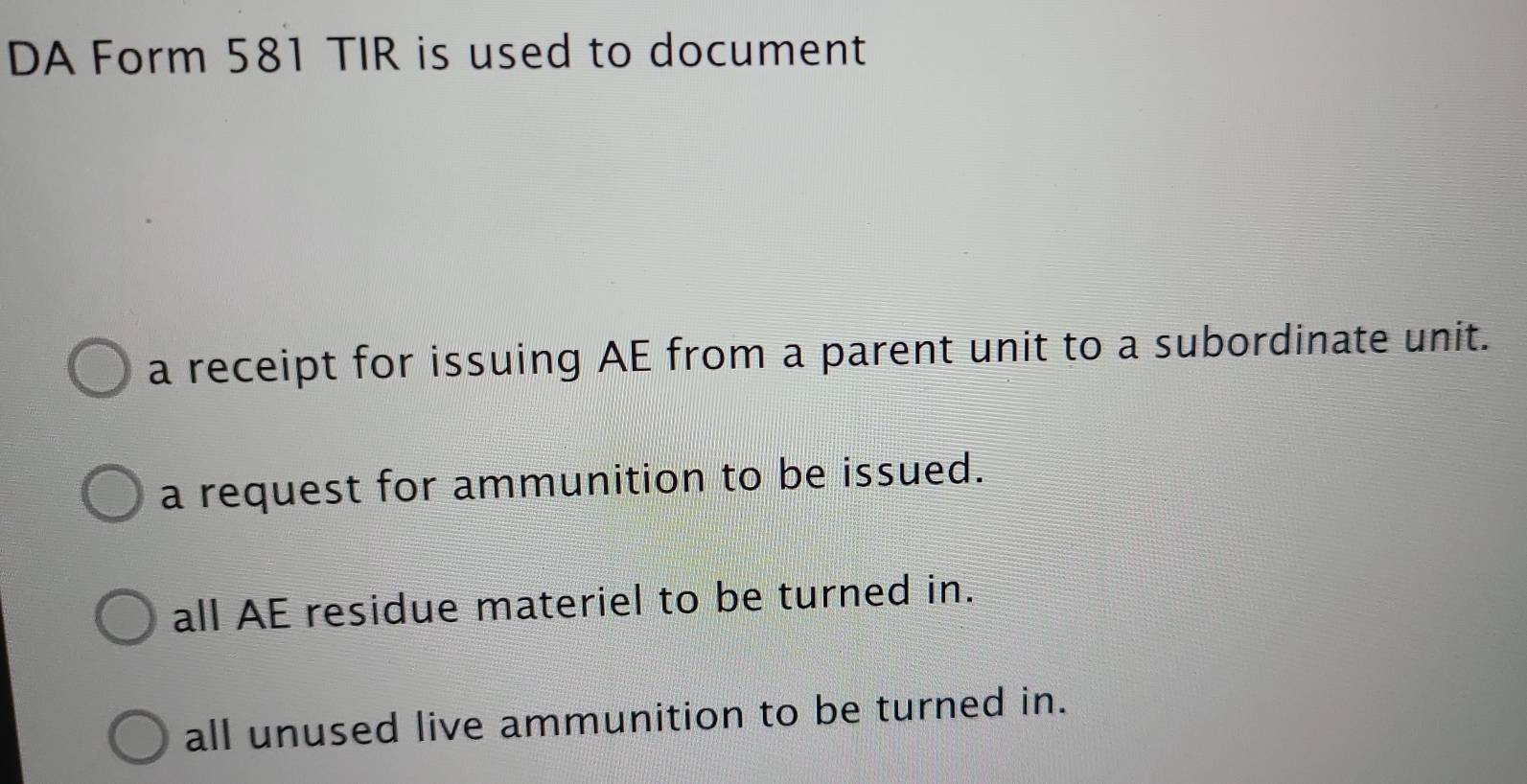 DA Form 581 TIR is used to document a receipt for issuing AE from a ...