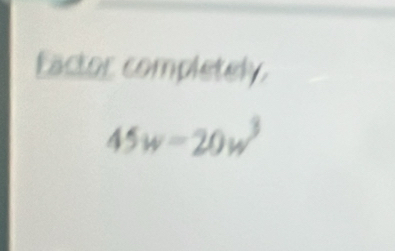 Eactor completely
45w=20w^3