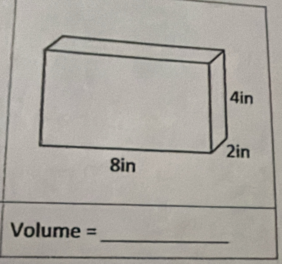 4in
2in
8in
_
Volume =