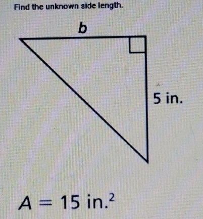 Find the unknown side length.
A=15in.^2