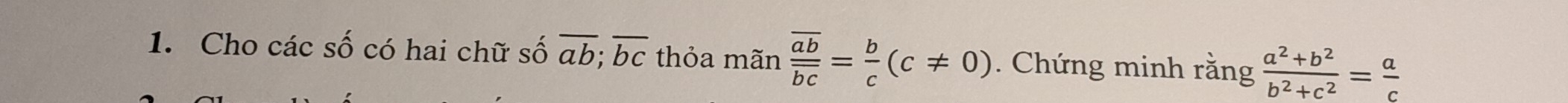 Cho các số có hai chữ số overline ab; overline bc thỏa mãn frac overline aboverline bc= b/c (c!= 0). Chứng minh rang (a^2+b^2)/b^2+c^2 = a/c 