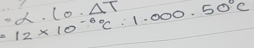 =alpha · (0· Delta T
=12* 10^((-6)°C:1.000· 50^circ)C