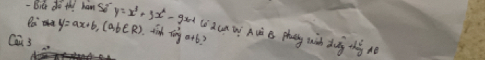 Bit do thi hamso y=x^3+3x^2-9x-1 (oaun W A và B phang wish dung thǎ nè
Ra y=ax+b, (a,b∈ R) finh Thny atb?
Cau 3