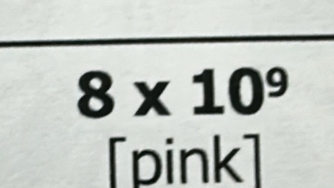 8* 10^9
[pink]