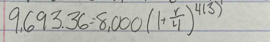 9,693.36=8,000(1+ r/4 )^4(3)