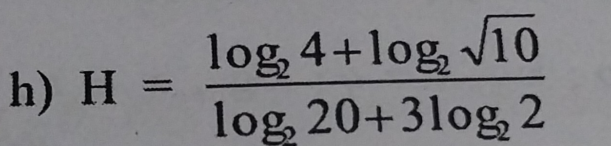 H=frac log _24+log _2sqrt(10)log _e20+3log _e2