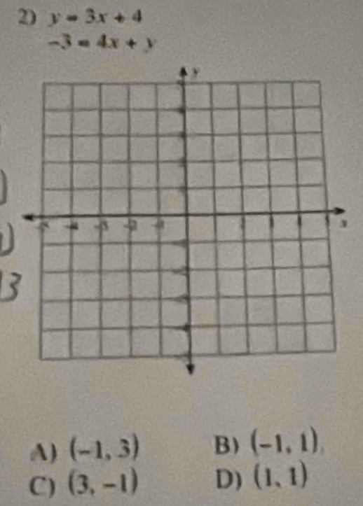 y=3x+4
-3=4x+y
A) (-1,3) B) (-1,1)
C) (3,-1) D) (1,1)