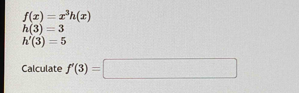 f(x)=x^3h(x)
h(3)=3
h'(3)=5
Calculate f'(3)=□