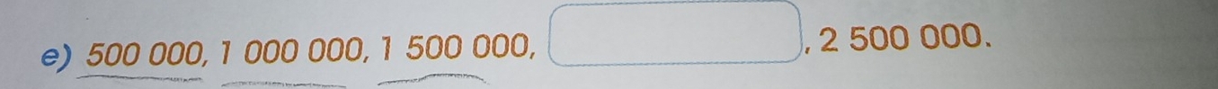 500000, 100000, 1500000, □ , 2500000.