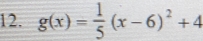 g(x)= 1/5 (x-6)^2+4