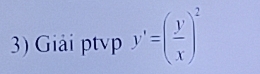 Giải ptp y'=( y/x )^2