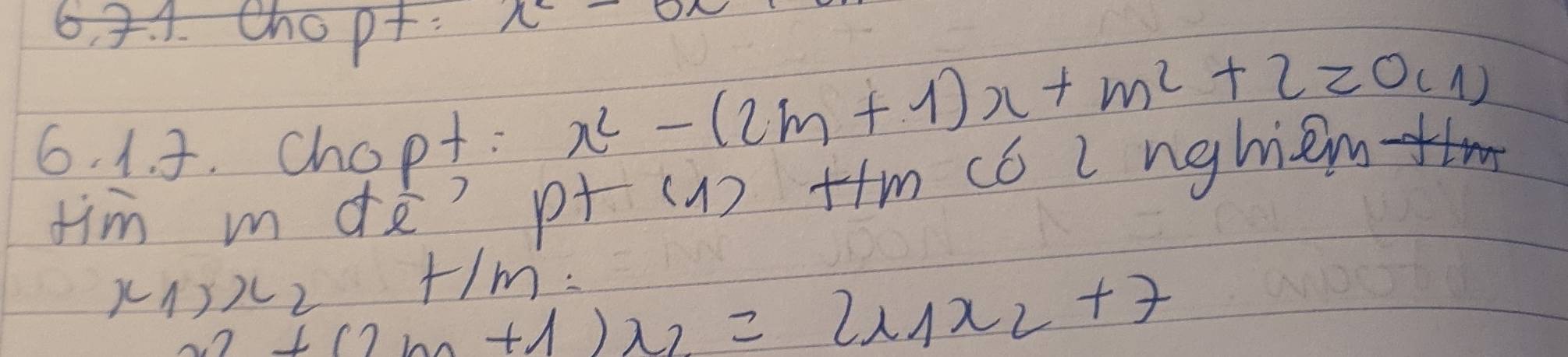 6, 3.1. Chopt
x-0x
6. 1. . chopt:
x^2-(2m+1)x+m^2+2=0(1)
dim m d 0 p (1) tm có Lnghiem
x_1,x_2+1m :
2+(2m+1)x_2=2* 1x_2+7