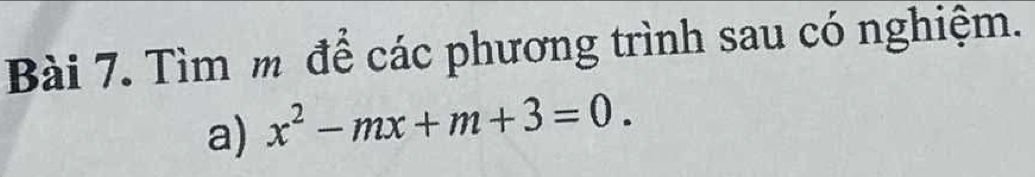 Tìm m để các phương trình sau có nghiệm. 
a) x^2-mx+m+3=0.