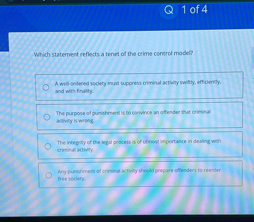 of 4 Which statement reflects a tenet of the crime control model? A ...