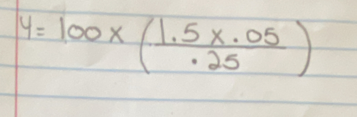 y=100* ( (1.5x· 05)/· 25 )