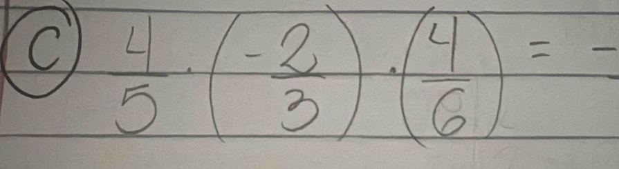  4/5 · (- 2/3 )· ( 4/6 )=-