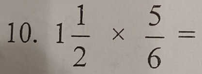 1 1/2 *  5/6 =