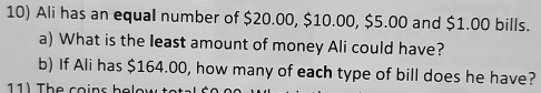 Ali has an equal number of $20.00, $10.00, $5.00 and $1.00 bills. 
a) What is the least amount of money Ali could have? 
b) If Ali has $164.00, how many of each type of bill does he have?